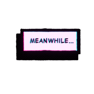 Meanwhile…